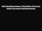 Read Fluid Flow Measurement Third Edition: A Practical Guide to Accurate Flow Measurement Ebook