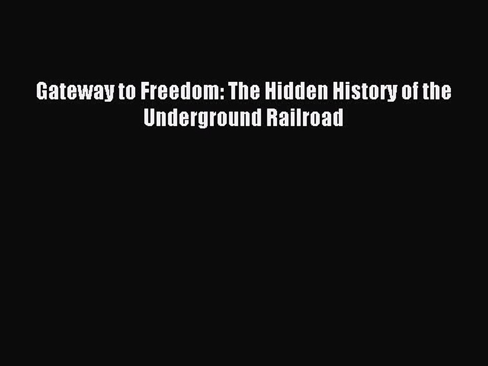 Download Gateway to Freedom: The Hidden History of the Underground Railroad PDF Free