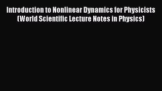 Read Introduction to Nonlinear Dynamics for Physicists (World Scientific Lecture Notes in Physics)