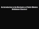 Read An Introduction to the Mechanics of Fluids (Modern Birkhäuser Classics) Ebook Free