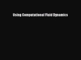 Read Using Computational Fluid Dynamics Ebook Free