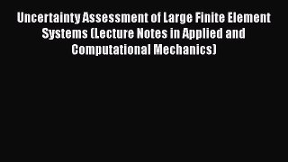 Read Uncertainty Assessment of Large Finite Element Systems (Lecture Notes in Applied and Computational