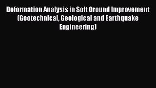 PDF Deformation Analysis in Soft Ground Improvement (Geotechnical Geological and Earthquake
