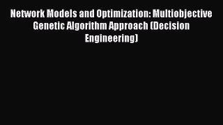 PDF Network Models and Optimization: Multiobjective Genetic Algorithm Approach (Decision Engineering)