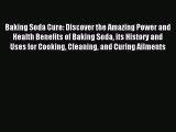 [Download PDF] Baking Soda Cure: Discover the Amazing Power and Health Benefits of Baking Soda