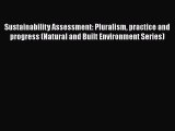 Download Sustainability Assessment: Pluralism practice and progress (Natural and Built Environment