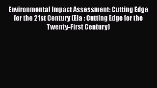 PDF Environmental Impact Assessment: Cutting Edge for the 21st Century (Eia : Cutting Edge