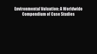 PDF Environmental Valuation: A Worldwide Compendium of Case Studies  Read Online