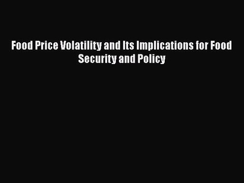 PDF Food Price Volatility and Its Implications for Food Security and Policy Free Books
