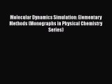 Read Molecular Dynamics Simulation: Elementary Methods (Monographs in Physical Chemistry Series)