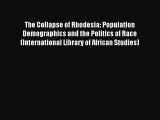 Read The Collapse of Rhodesia: Population Demographics and the Politics of Race (International