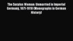 Read The Surplus Woman: Unmarried in Imperial Germany 1871-1918 (Monographs in German History)