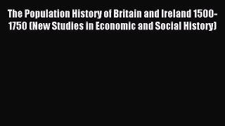 Read The Population History of Britain and Ireland 1500-1750 (New Studies in Economic and Social