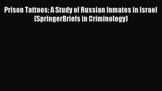 Download Prison Tattoos: A Study of Russian Inmates in Israel (SpringerBriefs in Criminology)