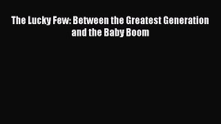 Download The Lucky Few: Between the Greatest Generation and the Baby Boom PDF Online