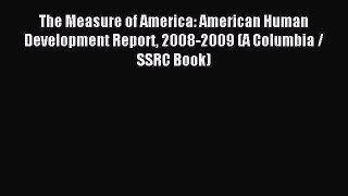 Read The Measure of America: American Human Development Report 2008-2009 (A Columbia / SSRC