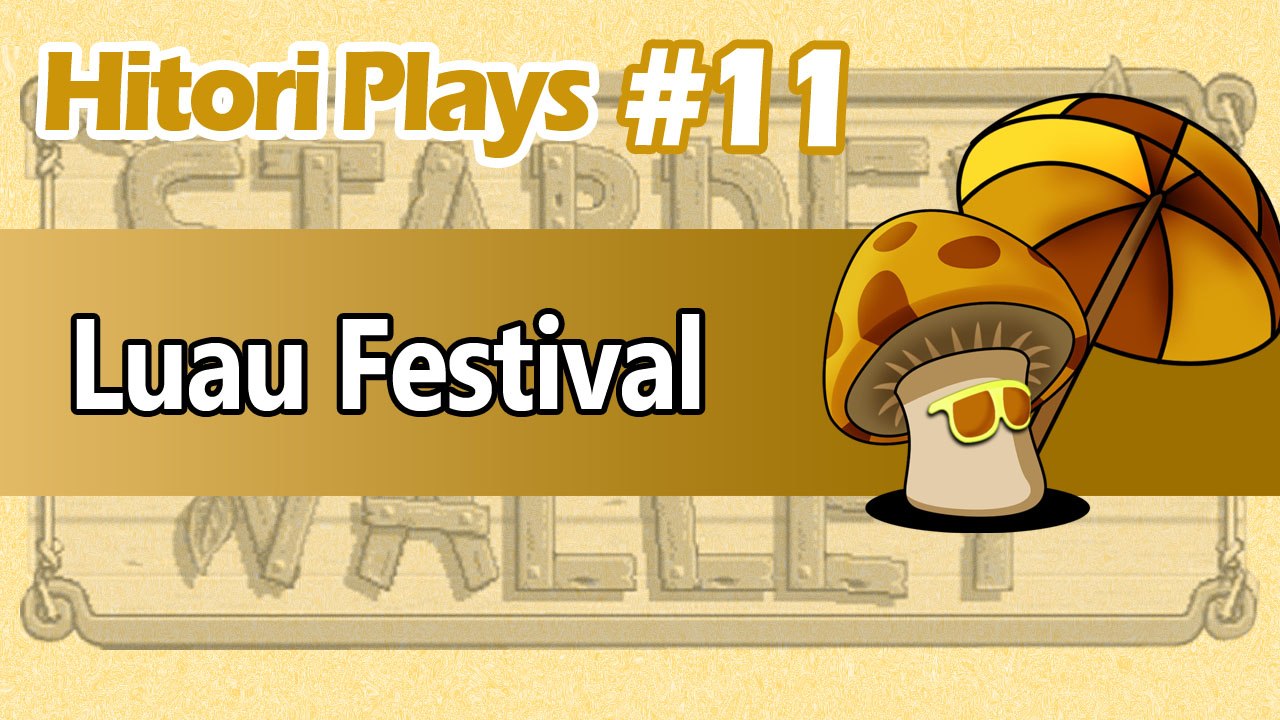 Hitori Plays Stardew Valley EP11 - Luau Festival