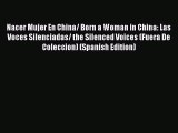 Read Nacer Mujer En China/ Born a Woman in China: Las Voces Silenciadas/ the Silenced Voices