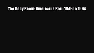 Download The Baby Boom: Americans Born 1946 to 1964 PDF Free