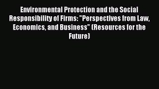 Read Environmental Protection and the Social Responsibility of Firms: Perspectives from Law