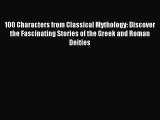 Read 100 Characters from Classical Mythology: Discover the Fascinating Stories of the Greek