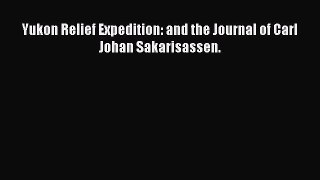 Download Yukon Relief Expedition: and the Journal of Carl Johan Sakarisassen. Ebook Online