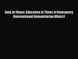 Read Even in Chaos: Education in Times of Emergency (International Humanitarian Affairs) Ebook