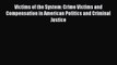 Download Victims of the System: Crime Victims and Compensation in American Politics and Criminal