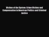 Download Victims of the System: Crime Victims and Compensation in American Politics and Criminal