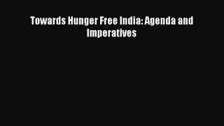 Read Towards Hunger Free India: Agenda and Imperatives Ebook Free