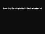 Download Reducing Mortality in the Perioperative Period Free Books