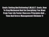 Read Goals: Setting And Achieving S.M.A.R.T. Goals How To Stay Motivated And Get Everything