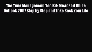 Read The Time Management Toolkit: Microsoft Office Outlook 2007 Step by Step and Take Back