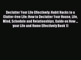 Download Declutter Your Life Effectively: Habit Hacks to a Clutter-free Life: How to Declutter