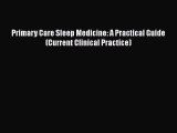 Download Primary Care Sleep Medicine: A Practical Guide (Current Clinical Practice) Free Books