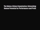 Read The Values-Driven Organization: Unleashing Human Potential for Performance and Profit