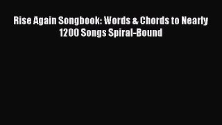 Read Rise Again Songbook: Words & Chords to Nearly 1200 Songs Spiral-Bound Ebook Free