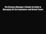 Read The Distance Manager: A Hands On Guide to Managing Off-Site Employees and Virtual Teams