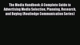 Read The Media Handbook: A Complete Guide to Advertising Media Selection Planning Research