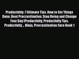 Read Productivity: 7 Ultimate Tips How to Get Things Done Beat Procrastination Stop Being and