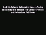 Read Work Life Balance: An Essential Guide to Finding Balance in Life to Increase Your Sense