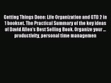 Read Getting Things Done: Life Organization and GTD 2 in 1 bookset. The Practical Summary of
