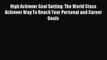 Read High Achiever Goal Setting: The World Class Achiever Way To Reach Your Personal and Career