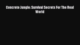 Download Concrete Jungle: Survival Secrets For The Real World Ebook Free