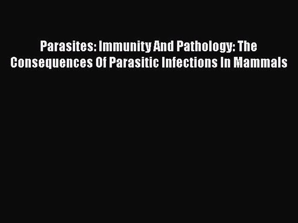 Download Parasites: Immunity And Pathology: The Consequences Of Parasitic Infections In Mammals