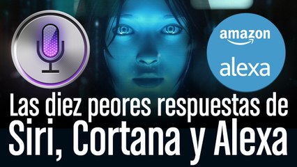 Las 10 peores respuestas de Cortana, Siri y Alexa