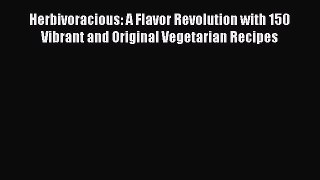 Read Herbivoracious: A Flavor Revolution with 150 Vibrant and Original Vegetarian Recipes Ebook