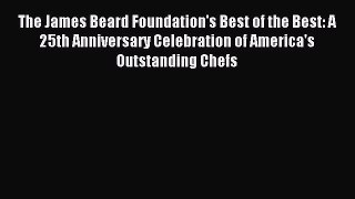 Read The James Beard Foundation's Best of the Best: A 25th Anniversary Celebration of America's