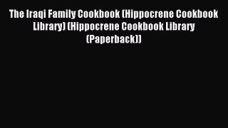 Read The Iraqi Family Cookbook (Hippocrene Cookbook Library) (Hippocrene Cookbook Library (Paperback))
