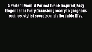 Read A Perfect Event: A Perfect Event: Inspired Easy Elegance for Every Occasiongrocery to